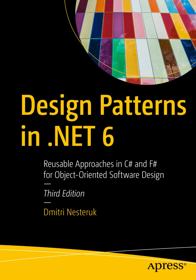 Design Patterns in .NET 6: Reusable Approaches in C# and F# for Object-Oriented Software Design
