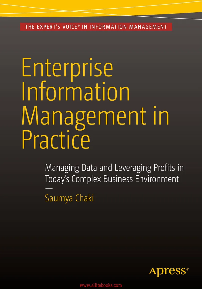 Enterprise Information Management in Practice: Managing Data and Leveraging Profits in Today’s Complex Business Environment
