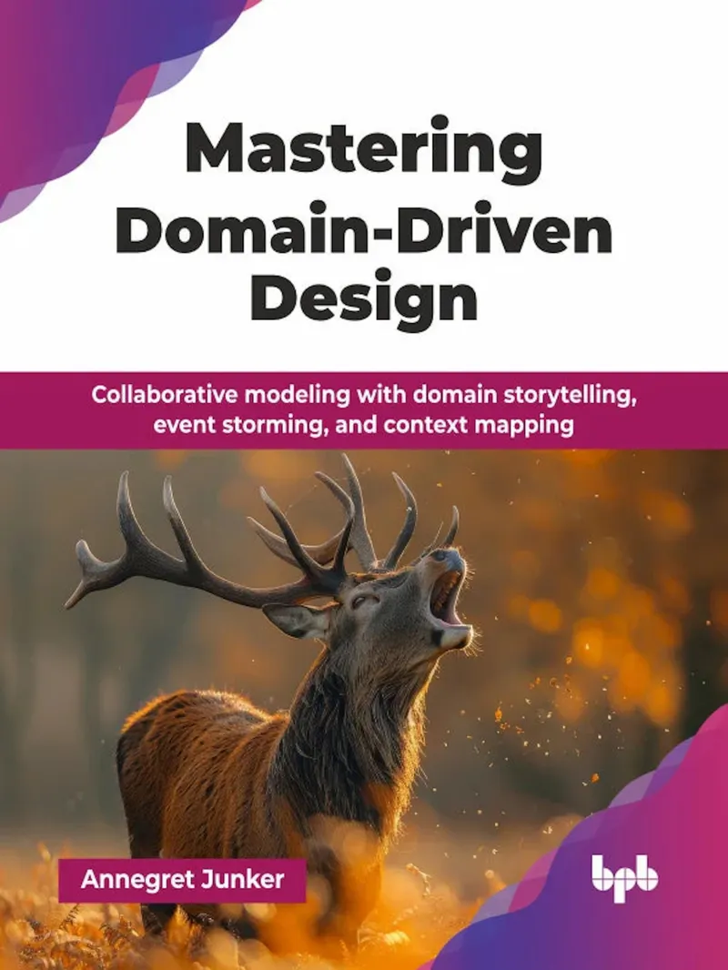 Mastering Domain-Driven Design: Collaborative modeling with domain storytelling, event storming, and context mapping
