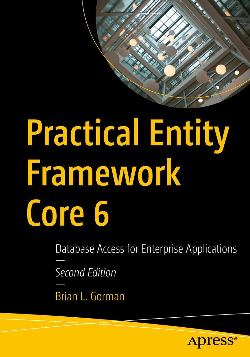 Practical Entity Framework Core 6: Database Access for Enterprise Applications, Second Edition