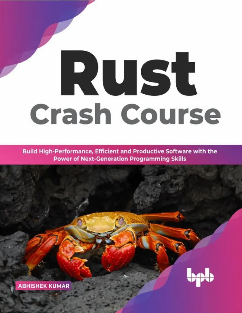Rust Crash Course: Build High-Performance, Efficient, and Productive Software with the Power of Next-Generation Programming Skills