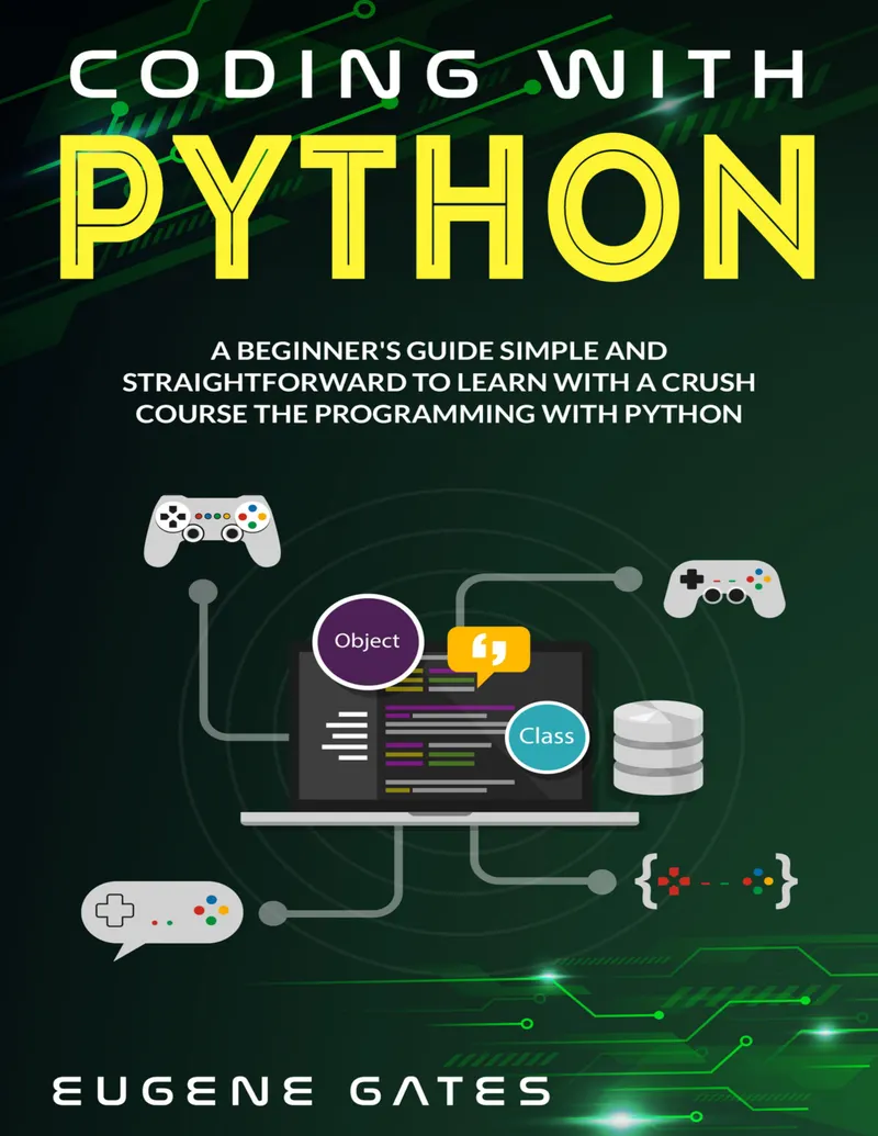 CODING WITH PYTHON: A SIMPLE AND STRAIGHTFORWARD GUIDE FOR BEGINNERS TO LEARN FAST PROGRAMMING WITH PYTHON