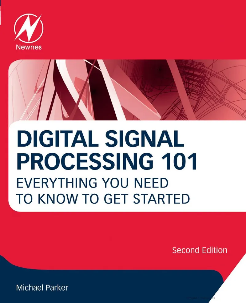 Digital Signal Processing 101: Everything You Need to Know to Get Started, Second Edition