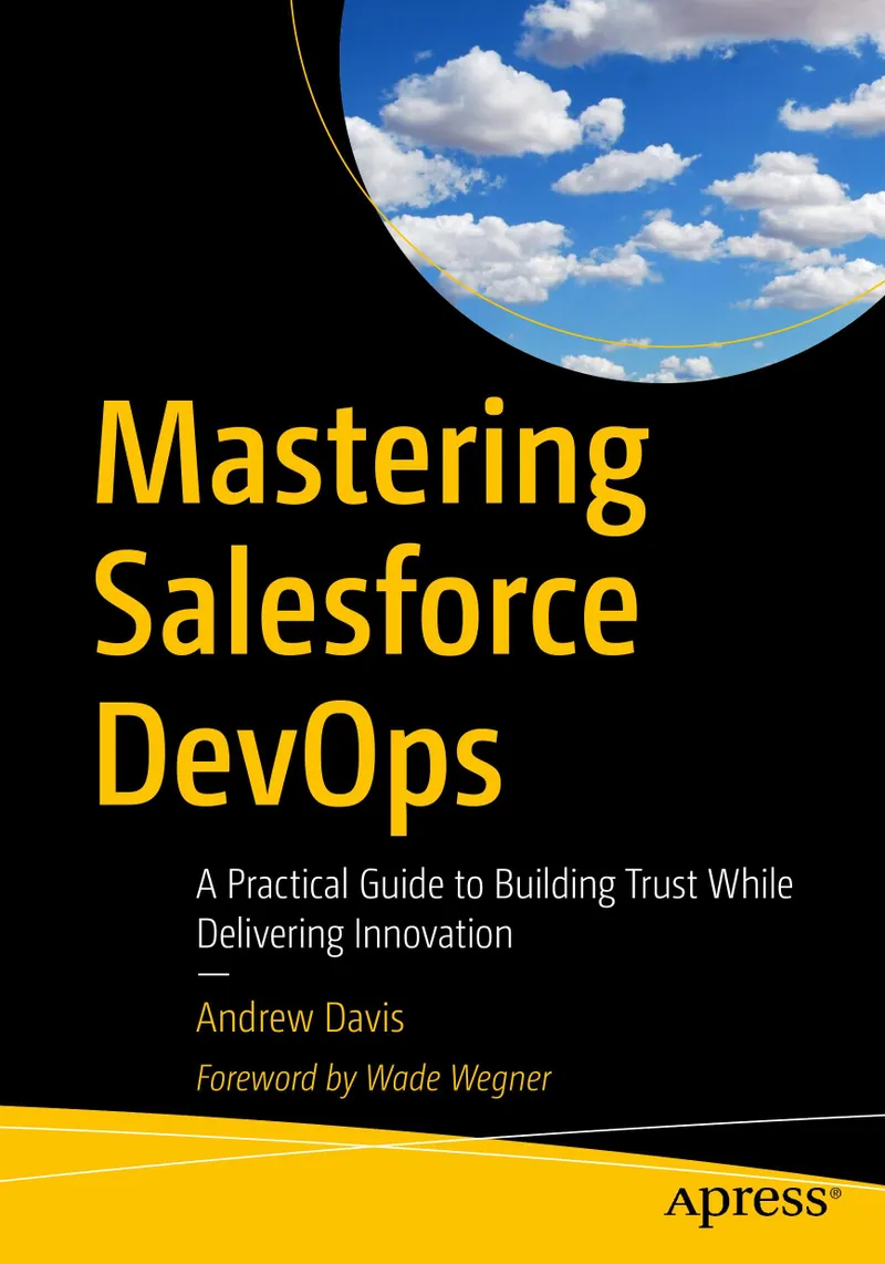 Mastering Salesforce DevOps: A Practical Guide to Building Trust While Delivering Innovation